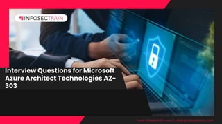 Interview Questions for Microsoft
Azure Architect Technologies AZ-
303
www.infosectrain.com | sales@infosectrain.com
 