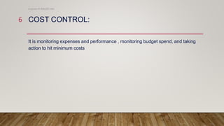 COST CONTROL:
It is monitoring expenses and performance , monitoring budget spend, and taking
action to hit minimum costs
Engineer M WALEED JAN
6
 