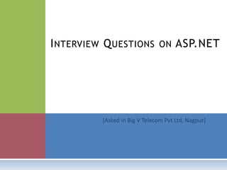 INTERVIEW QUESTIONS ON ASP.NET 
 