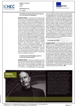 ICHEC­I.C.H.E.C.
                                                            ICHEC
                                                            5160

                                                            HR Magazine (fr)
                                                            01.12.2009

                                                            Les médias sociaux permettent ils de dynami                   ment une tendance à mettre en place un Facebook loca
                                                            ser la vie interne de l entreprise                            lisé géographiquement Par exemple il existe un groupe
géo
ciblés                                                                                                                       « Louvain la Neuve » Le but de ces groupes
la                                                      JACQUES FOLON             « Au niveau de                          graphiquement est de nouer des contacts aussi dans le
                                                        interne il n y a pas grand chose pour le moment mais              réel et que cela soit possible matériellement Dernière
                                                        cela se développe De nombreux enseignants par exem                tendance lourde on va avoir aussi des intégrateurs de
                                                        ple participent aux pages créées spécialement par les             réseaux sociaux En effet si on est présent en même
                                                        groupes d étudiants de telle année En entreprise on               temps sur Twitter Viadeo Facebook il est impossible
                                                        retrouve le même phénomène entre employeurs et em                 de tout gérer Par conséquent on va assister de plus en
                                                        ployés Mais certains vont utihser plus intensément cet            plus à l émergence de plateformes qui collectent l en
                                                        outil de communication Les collègues sont souvent en              semble des infos qui sont susceptibles de vous intéres
                                                        contact entre eux via les médias sociaux Cela dépend              ser sur ces différents médias sociaux Les RS ne vont
                                                         aussi de la culture de l entreprise Il ne faut pas sous          pas s arrêter ce n est pas juste une mode Cela va durer
                                                        estimer la capacité des RS à renforcer les liens Certains         et les entreprises ont tout intérêt à s y investir Une
                                                         s en servent pour dynamiser les choses en entreprise             comparaison frappante aux USA 40 des entreprises
                                                        notamment pour la GRH Mais est on alors dans le rela              sont présentes sur les RS Et en Belgique 40 des en
                                                        tionnel amical ou le relationnel professionnel Un exem            treprises interdisent à leurs collaborateurs l utilisation
                                                        ple vécu un jeune ingénieur est malade et ne vient pas            des réseaux sociaux au travail
                                                        travailler Trois jours plus tard il revient Son GRH qui
tu                                                      n était pas au courant de son absence lui dit        «               Un message aux GRH
cadre                                                   pu prévenir que tu étais malade  » Et le jeune
les
»
Facebook                                                répond     « mais je l avais mis sur                              JACQUES FOLON            « Les réseaux sociaux
                                                        naïf mais cela montre la mentalité de la génération Y Il          sociaux c est un conflit de génération Pour un tra
                                                        ne faut pas sous estimer cela en tant que GRH Par                 vailleur de 25 ans il est évident que l on utilise les mé
                                                        contre cette génération de collaborateurs n a pas la              dias sociaux et qu on arrive à s y connecter tout le temps
                                                        mentalité du travail de 8 heures à 17 heures   Pour elle          au travail comme ailleurs Alors que la génération de
                                                        il y a interconnexion du travail et du privé Si vous en           leur patron n est pas du tout dedans même à 35 ans
                                                        voyez un message par mail à 22 heures il n est pas rare           C est une question de gestion des ressources humaines
                                                        d avoir une réponse à 23 heures                                   qui touche à la connaissance réciproque Il faut mettre
                                                                                                                          en place quelque chose entre employeur et employés à
                                                            Un petit exercice de futurologie quel est                     cet égard Il y a en effet un win win possible au sein de
                                                            l avenir des réseaux sociaux                                  l entreprise les jeunes collaborateurs connaissent les
                                                                                                                          médias sociaux et les outils qui y sont liés mais ne
la                                                      JACQUES FOLON             « On sent une tendance à                connaissent pas le fonctionnement d une entreprise Et
                                                        tion de réseaux sociaux de plus en plus spécialisés des           les responsables connaissent leur entreprise mais pas le
                                                        mini réseaux sociaux Par exemple sur Linkedin on re               monde des RS Cet apport des jeunes travailleurs pour
s
»ur                                                     trouve de plus en plus de groupes de spécialistes d un            l entreprise peut jouer en matière de « veille
»                                                       même secteur c est surtout valable pour l IT le Web               et pour les contacts avec les clients
                                                        2 0 le Web 3 0 etc Parallèlement on constate égale



                                                                                                                                 Jacques Fobn est chargé de coure à l Ichec Mais
                           PRO                                                                                                   aussi professeur invité à l Ihecs à l université de
                                                                                                                                 Metz    et on en passe Ce juriste de formation ULB
société
la                                                                                                                               est également « Partner » dans
conseil                                                                                                                          Time Management » un cabinet
                                                                                                                                 exclusivement de consultants tous«       Partners
                                                                                                                                 qui ont une expérience confirmée de la direction
                                                                                                                                 générale d entreprises A 56 ans Jacques Folon est
                                                                                                                                 aussi expert auprès de la Commission européenne
                                                                             fj
                                                                             S                                                   et de plusieurs Services publics fédéraux belges en
                                                                                                                                 matière de protection de la vie privée de propriété
                                                                                                                                 intellectuelle du droit de l Internet et de la sécurité
                                                                                                                                 informatique Dans sa carrière Jacques Fobn a
                                                                                                                                 notamment occupé le poste de directeur financier
                                                                                                                                 de France loisirs Belgique et de ta Fnac avant d être
                                                                                                                                 directeurgénéral de la Sabam entre autres
©AuxiPress s.a./n.v.




                       AuxiPress s.a./n.v.   Parc Goemaere Chaussée de Wavre   1945 Waversesteenweg   B­1160 Bruxelles/Brussel
                       T +32(0)2 514 64 91   F +32(0)2 514 64 92   info@auxipress.be   www.auxipress.be                                                                      Page 5 / 5
 