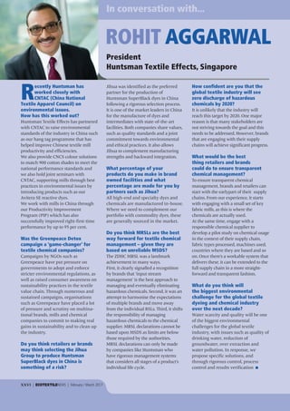 XXVI | ECOTEXTILENEWS | February / March 2017
President
Huntsman Textile Effects, Singapore
R
ecently Huntsman has
worked closely with
CNTAC (China National
Textile Apparel Council) on
environmental issues.
How has this worked out?
Huntsman Textile Effects has partnered
with CNTAC to raise environmental
standards of the industry in China such
as our hang tag programme that has
helped improve Chinese textile mill
productivity and efficiencies.
We also provide CNCS colour solutions
to match 900 cotton shades to meet the
national performance standards and
we also hold joint seminars with
CNTAC, supporting mills through best
practices in environmental issues by
introducing products such as our
Avitera SE reactive dyes.
We work with mills in China through
our Productivity Improvement
Program (PIP) which has also
successfully improved right-first-time
performance by up to 95 per cent.
Was the Greenpeace Detox
campaign a ‘game-changer’ for
textile chemical companies?
Campaigns by NGOs such as
Greenpeace have put pressure on
governments to adopt and enforce
stricter environmental regulations, as
well as raised consumer awareness on
sustainability practices in the textile
value chain. Through numerous and
sustained campaigns, organisations
such as Greenpeace have placed a lot
of pressure and scrutiny on multina-
tional brands, mills and chemical
companies to commit to making real
gains in sustainability and to clean up
the industry.
Do you think retailers or brands
may think selecting the Jihua
Group to produce Huntsman
SuperBlack dyes in China is
something of a risk?
Jihua was identified as the preferred
partner for the production of
Huntsman SuperBlack dyes in China
following a rigorous selection process.
It is one of the market leaders in China
for the manufacture of dyes and
intermediates with state-of-the-art
facilities. Both companies share values,
such as quality standards and a joint
commitment towards environmental
and ethical practices. It also allows
Jihua to complement manufacturing
strengths and backward integration.
What percentage of your
products do you make in brand
owned facilities and what
percentage are made for you by
partners such as Jihua?
All high-end and specialty dyes and
chemicals are manufactured in-house.
Where we need to complement our
portfolio with commodity dyes, these
are generally sourced in the market.
Do you think MRSLs are the best
way forward for textile chemical
management – given they are
based on unreliable MSDS?
The ZDHC MRSL was a landmark
achievement in many ways.
First, it clearly signalled a recognition
by brands that ‘input stream
management’ is the best approach to
managing and eventually eliminating
hazardous chemicals. Second, it was an
attempt to harmonise the expectations
of multiple brands and move away
from the individual RSLs. Third, it shifts
the responsibility of managing
hazardous chemicals to the chemical
supplier. MRSL declarations cannot be
based upon MSDS as limits are below
those required by the authorities.
MRSL declarations can only be made
by companies like Huntsman who
have rigorous management systems
that considers all stages of a product’s
individual life cycle.
How confident are you that the
global textile industry will see
zero discharge of hazardous
chemicals by 2020?
It is unlikely that the industry will
reach this target by 2020. One major
reason is that many stakeholders are
not striving towards the goal and this
needs to be addressed. However, brands
that are engaging with their supply
chains will achieve significant progress.
What would be the best
thing retailers and brands
could do to ensure transparent
chemical management?
To ensure transparent chemical
management, brands and retailers can
start with the earlypart of their supply
chains. From our experience, it starts
with engaging with a small set of key
fabric mills, as this is where the
chemicals are actually used.
At the same time, engage with a
responsible chemical supplier to
develop a pilot study on chemical usage
in the context of their supply chain,
fabric types processed, machines used,
countries where they are based and so
on. Once there’s a workable system that
delivers these, it can be extended to the
full supply chain in a more straight-
forward and transparent fashion.
What do you think will
the biggest environmental
challenge for the global textile
dyeing and chemical industry
over the next decade?
Water scarcity and quality will be one
of the biggest environmental
challenges for the global textile
industry, with issues such as quality of
drinking water, reduction of
groundwater, over extraction and
water pollution. In response, we
propose specific solutions, and
through rigorous control, process
control and results verification I
In conversation with...
ROHIT AGGARWAL
Huntsman_JM_Layout 1 30-Jan-17 9:33 AM Page 26
 