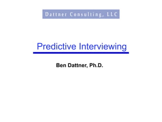 Predictive Interviewing
    Ben Dattner, Ph.D.
 