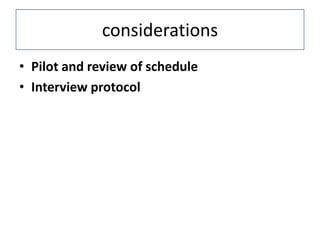 considerations
• Pilot and review of schedule
• Interview protocol
 