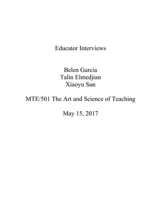 Educator Interviews
Belen Garcia
Talin Elmedjian
Xiaoyu Sun
MTE/501 The Art and Science of Teaching
May 15, 2017
 