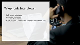 Telephonic Interviews
• Call hiring manager
• Company calls you
• Have pre-set time with company representatives
30
 