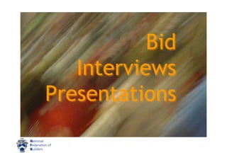 Bid
   Interviews
Presentations
 