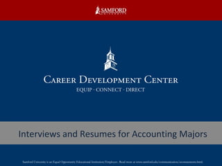 Interviews and Resumes for Accounting Majors Samford University is an Equal Opportunity Educational Institution/Employer.. Read more at www.samford.edu/communication/eeostatements.html. 