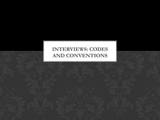INTERVIEWS: CODES
AND CONVENTIONS

 