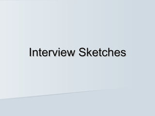 Interview Sketches

 