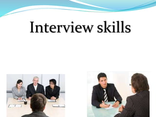Interview skills
 