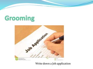 Write down a Job application
 