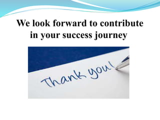 We look forward to contribute
in your success journey
 
