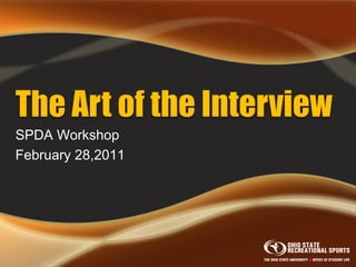 The Art of the Interview SPDA Workshop February 28,2011 