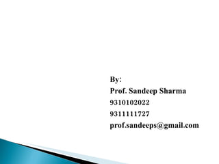By: Prof. Sandeep Sharma 9310102022 9311111727 [email_address] 