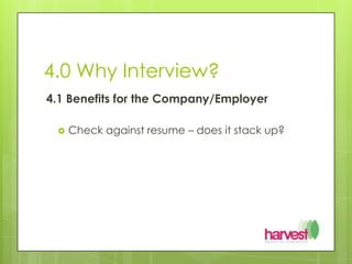4.0 Why Interview?4.1 Benefits for the Company/EmployerCheck against resume – does it stack up?