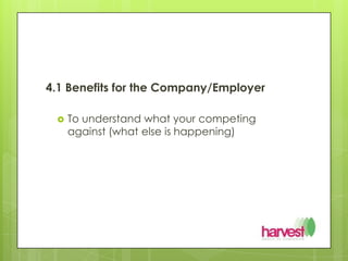 4.1 Benefits for the Company/EmployerTo understand what your competing against (what else is happening)