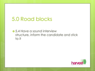 5.0 Road blocks5.4 Have a sound interview structure, inform the candidate and stick to it