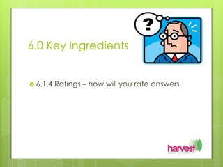 6.0 Key Ingredients 6.1.4 Ratings – how will you rate answers