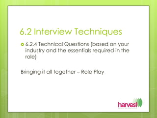 6.2 Interview Techniques6.2.4 Technical Questions (based on your industry and the essentials required in the role)Bringing it all together – Role Play