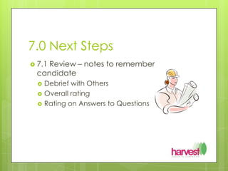 7.0 Next Steps7.1 Review – notes to remember candidateDebrief with OthersOverall ratingRating on Answers to Questions