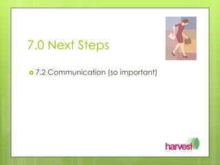 7.0 Next Steps7.2 Communication (so important)
