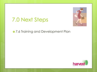 7.0 Next Steps7.6 Training and Development Plan