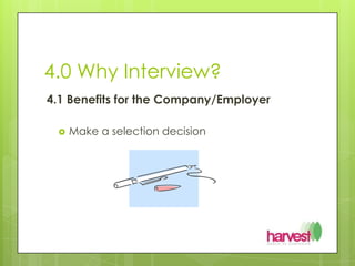 4.0 Why Interview?4.1 Benefits for the Company/EmployerMake a selection decision