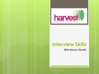 Interview Skills,[object Object],With Maree Herath,[object Object]