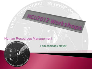 Human Resources Management

                   I am company player
 