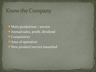 Main production / service
Annual sales, profit, dividend
Competitors
Area of operation
New product/service launched
 
