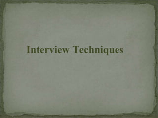 Interview Techniques
 