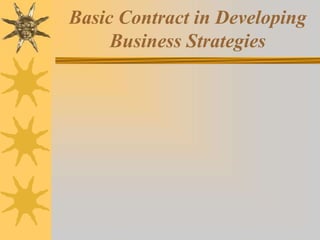 Basic Contract in Developing
Business Strategies
 