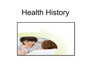 Health History
 