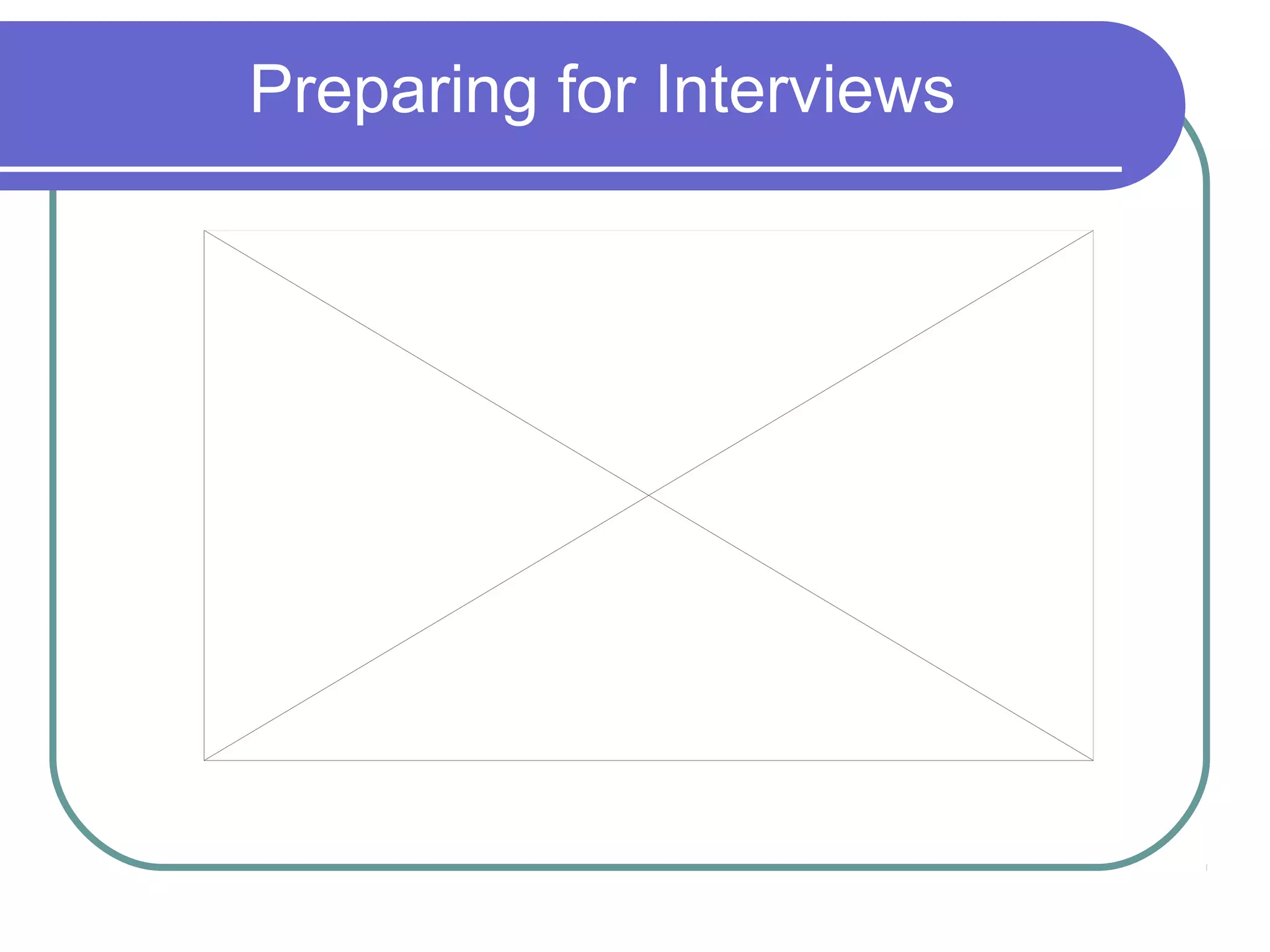 Preparing for Interviews
 