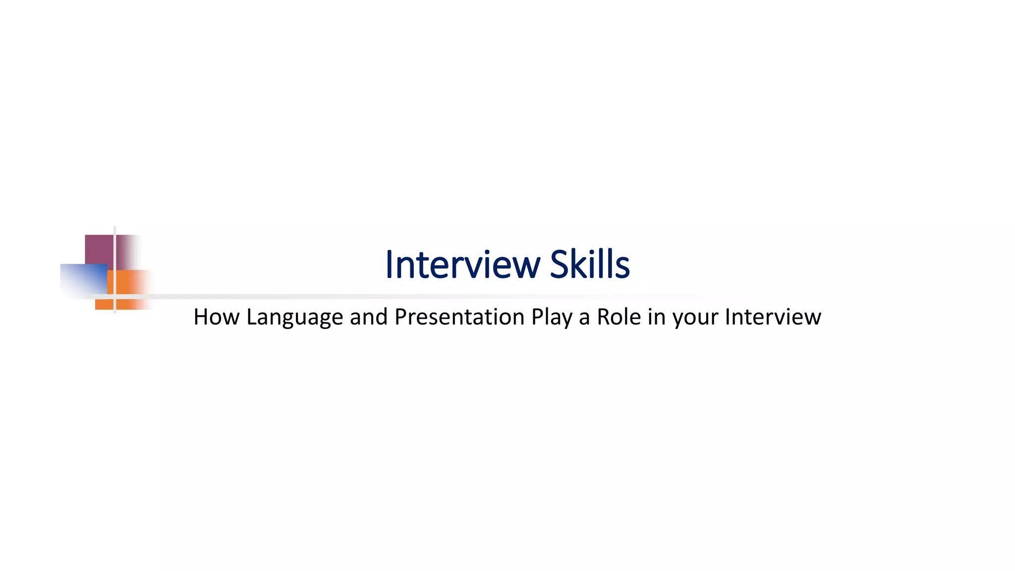 Interview Skills
How Language and Presentation Play a Role in your Interview
 