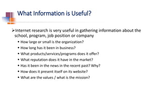 What Information is Useful?
Internet research is very useful in gathering information about the
school, program, job posi...