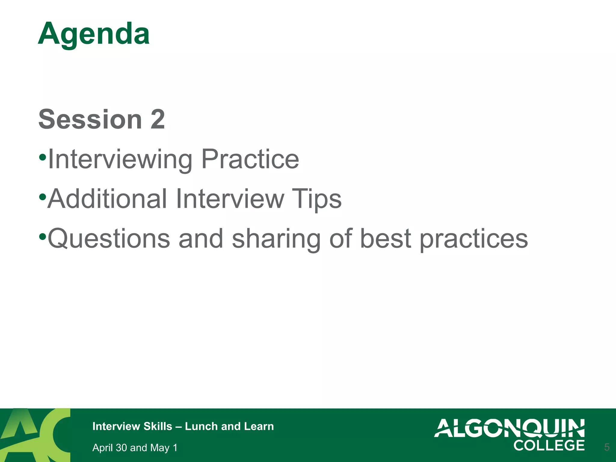 Agenda
Session 2
•Interviewing Practice
•Additional Interview Tips
•Questions and sharing of best practices
5April 30 and May 1
Interview Skills – Lunch and Learn
 