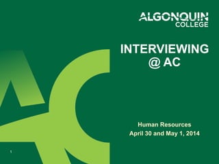 Human Resources
April 30 and May 1, 2014
INTERVIEWING
@ AC
1
 