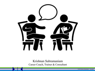 © 2015 Krishnan Subramaniam – Concept3E
Krishnan Subramaniam
Career Coach, Trainer & Consultant
 
