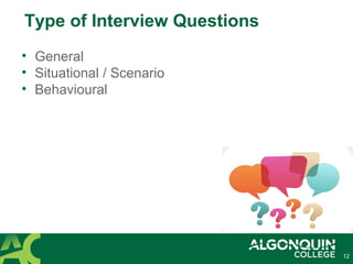 12
Type of Interview Questions
• General
• Situational / Scenario
• Behavioural
 