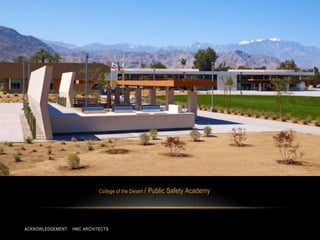 College of the Desert /   Public Safety Academy




ACKNOWLEDGEMENT: HMC ARCHITECTS
 
