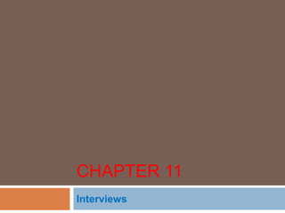CHAPTER 11
Interviews
 
