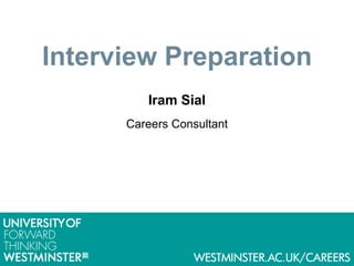 Interview Preparation
Iram Sial
Careers Consultant
 