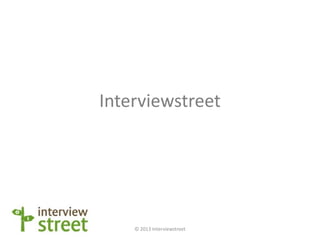 Interviewstreet




    © 2013 Interviewstreet
 
