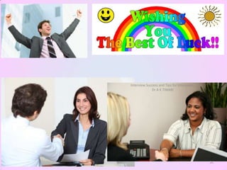 Interview Success and Tips for Interviews:
             Dr A K TIWARI




                                             26
 