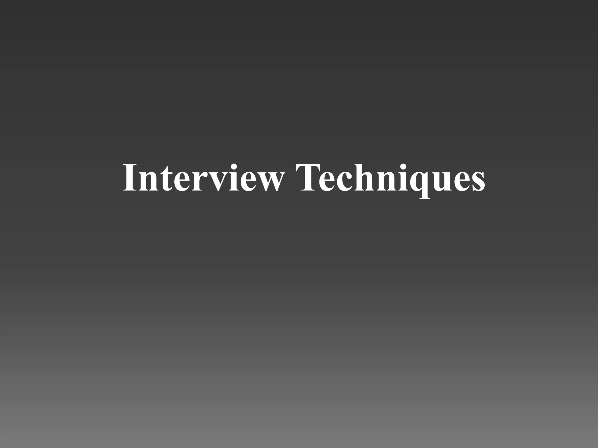 Interview Techniques
 
