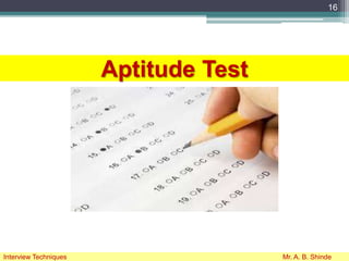 Aptitude Test
16
Interview Techniques Mr. A. B. Shinde
 