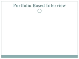 Portfolio Based Interview
 
