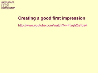 Creating a good first impression http://www.youtube.com/watch?v=FIzqhQsTos4   