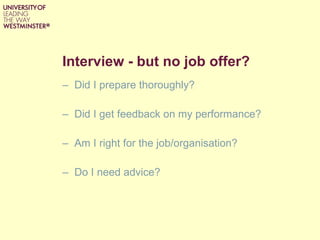 Interview - but no job offer? Did I prepare thoroughly? Did I get feedback on my performance? Am I right for the job/organisation? Do I need advice? 